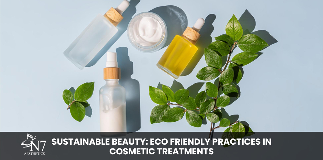 Sustainable beauty: Eco Friendly Practices in Cosmetic Treatments